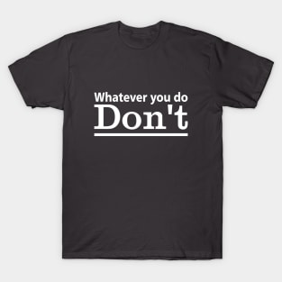 Whatever you do, don't! - Vintage T-Shirt